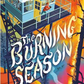 Book Cover that displays the title: "The Burning Season," a young girl in a lookout tower and fire burning all around.
