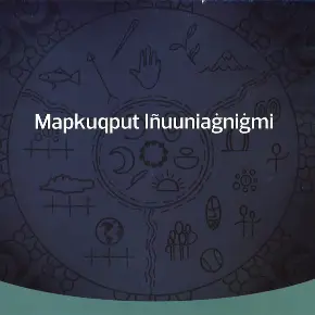 Mapkuqput Iñuuniaġniġmi - Info Booklet